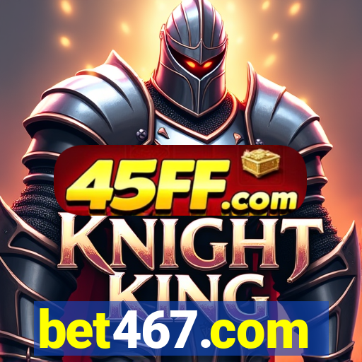 bet467.com