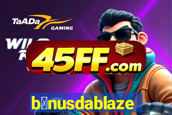 b么nusdablaze