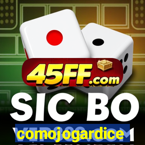 comojogardice