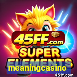 meaningcasino