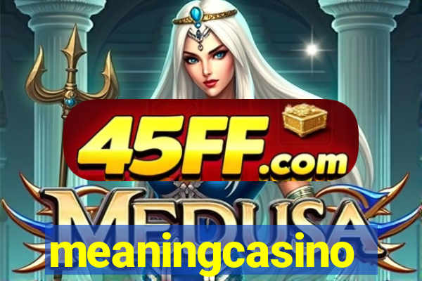 meaningcasino