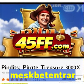 meskbetentrar