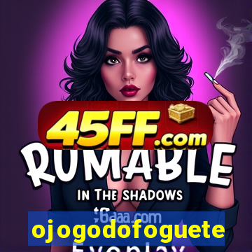 ojogodofoguete