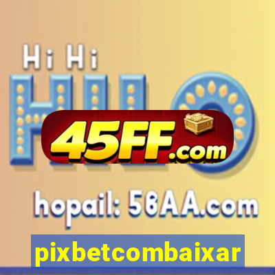 pixbetcombaixar