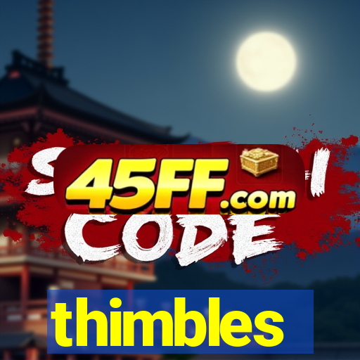 thimbles